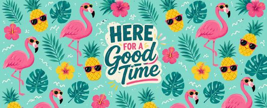 HERE FOR A GOOD TIME