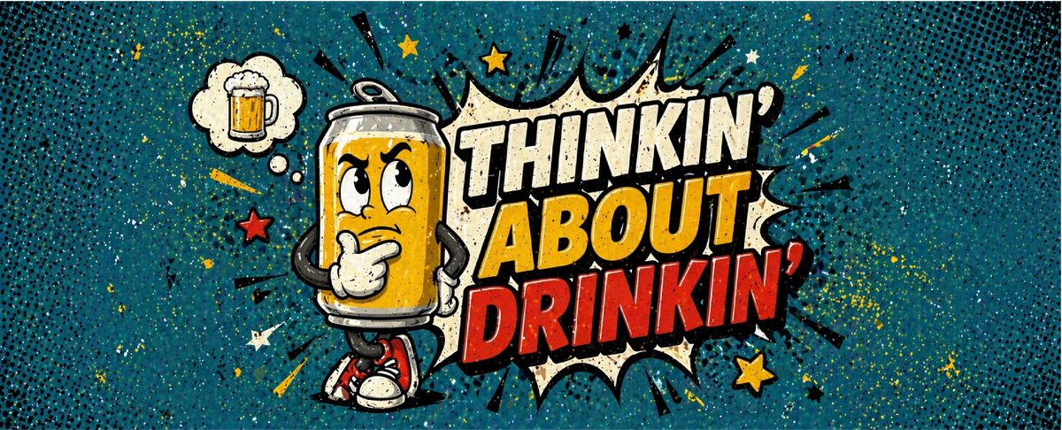 Thinkin' About Drinkin'